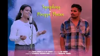 Symphony X Maiyya Mainu (Mixtape) - Aditi Shukla | VP Singh Originals