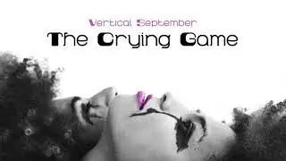 Vertical September - The Crying Game