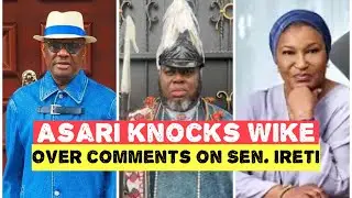Asari Dokubo Knocks Nyesom Wike Over Comments On Abuja Senator, Ireti Kingibe