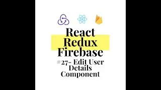 React Redux Firebase - Full Stack App #27 - Edit User Details