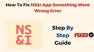 How To Fix NS&I App Something Went Wrong Error