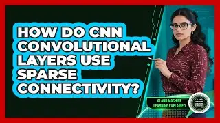 How Do CNN Convolutional Layers Use Sparse Connectivity? - AI and Machine Learning Explained