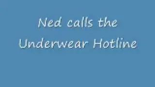 Ned calls the Underwear Hotline