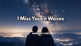 I Miss You in Waves|💋| A song about deeply missing the one you love | New love song 2026