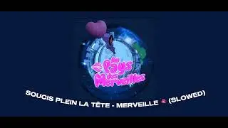 SOUCIS PLEIN LA TÊTE (SLOWED)- MERVEILLE 🫦
