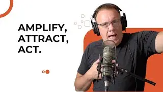 Amplify, Attract, Act