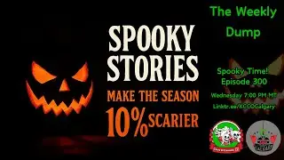 Spooky Stories | Episode 300 | The Weekly Dump