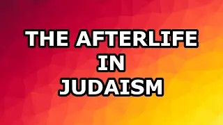 The Afterlife in Judaism