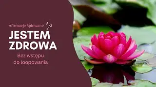 AFIRMACJA JESTEM ZDROWA | Wersja Bez Wstępu | Idealna do Loopowania | Afirmacje Śpiewane #Healing