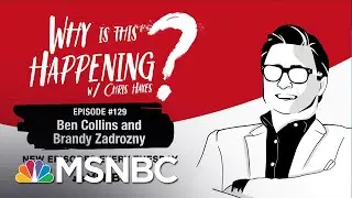Chris Hayes Podcast With Brandy Zadrozny & Ben Collins | Why Is This Happening? - Ep 129 | MSNBC