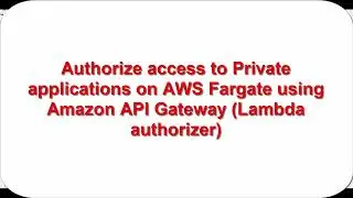 Authorize access to private AWS Fargate using Amazon API Gateway (Request-based Lambda authorizer)
