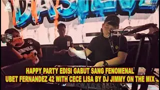 HAPPY PARTY EDISI GABUT SANG FENOMENAL UBET FERNANDEZ 42 WITH CECE LISA BY DJ JIMMY ON THE MIX