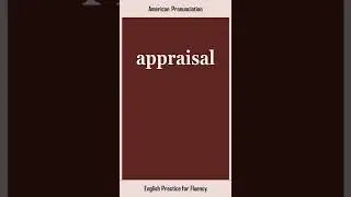 appraisal, How to Say or Pronounce APPRAISAL in American, British English, Pronunciation
