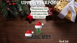 Uppesittarpodd 2025 Radio1970/Sarg UT Podcast med julkort fr&aring;n v&aring;ra v&auml;nner.