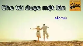 H&ograve;a Tấu guitar - Cho T&ocirc;i Được Một Lần - Bảo Thu | Nhạc Kh&ocirc;ng Lời | Nhạc trữ t&igrave;nh | Nhạc xưa