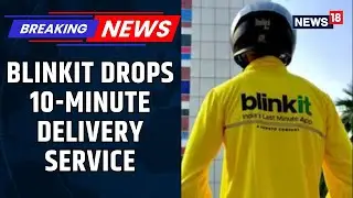 After Govt's Intervention, Blinkit Drops 10-Minute Delivery Service Amid Safety Concerns | News18