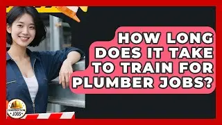 How Long Does It Take to Train for Plumber Jobs? - Construction Jobs