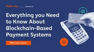 Public Key: Everything you Need to Know About Blockchain-Based Payment Systems Ep. 65