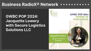 GWBC POP 2024: Jacquette Lowery with Secure Logistics Solutions LLC | Business RadioX&reg; Network
