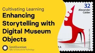 Enhancing Storytelling with Digital Museum Objects | Cultivating Learning