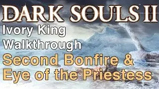 Dark Souls 2 Ivory King B2B Walkthrough Part 3 - Eye of the Priestess | WikiGameGuides