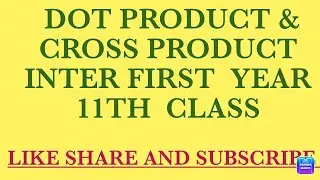 DOT PRODUCT AND CROSS PRODUCT. INTER FIRST YEAR PHYSICS.  SCALAR PRODUCT & DOT PRODUCT.