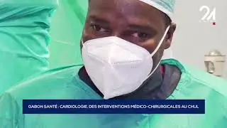 GABON SANTÉ - CARDIOLOGIE, DES INTERVENTIONS MÉDICO-CHIRURGICALES AU CHUL