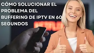 Soluci&oacute;n y resoluci&oacute;n de problemas comunes de IPTV: Buffering y congelamiento