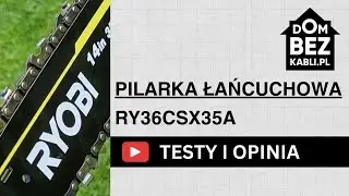 🌲 Testy pilarki łańcuchowej RYOBI - RY36CSX35A - testy i opinie! 🌲