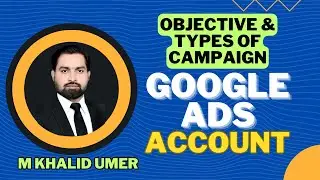 How many Objectives & Types of Google Ads Campaign ? Google Ads Complete Course || By M Khalid Umer