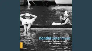 Water Music, suite in D Major, HWV 349: Bourr&eacute;e