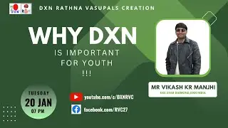 WHY DXN IS IMPORTANT FOR YOUTH !!!! | Mr VIKASH KR MANJHI - ESD | DXN RVC