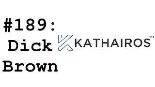 #189: Dick Brown (Kathairos) - The Business Case for Methane Reduction