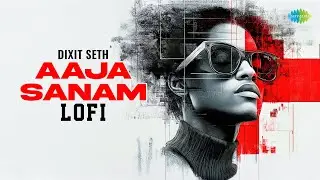 Aaja Sanam Lofi | Dixit Seth | Lata Mangeshkar | Manna Dey | Hindi Lofi Song