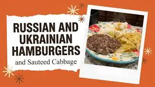 Russian and Ukrainian Hamburgers and Sauteed Cabbage 