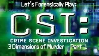 Let's Forensically Play CSI - 3 Dimensions of Murder - part 1