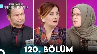 Gerçeğin Peşinde 120. Bölüm