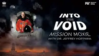 Mission MOXIE ft. Dr. Jeff Hoffman | Into the Void | MIT Challenges