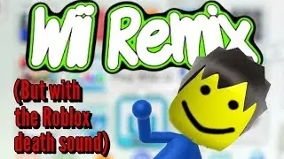 WII THEME BUT WITH THE ROBLOX DEATH SOUND! (CGIronfist Remix)