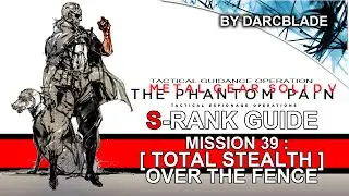 Mission 39 : [Total Stealth] Over the Fence S Rank Guide - MGS5 TPP (No Trace)