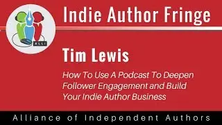 How To Use A Podcast To Deepen Follower Engagement and Build Your Indie Author Business: Tim Lewis
