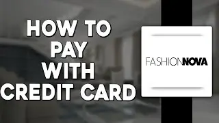 How To Pay With Credit Card on Fashion Nova (Quick & Easy)