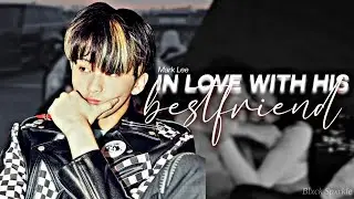 MARK FF || Oneshot || ❝ In love with his bestfriend ❞ ❲ NCT FF ❳