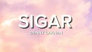 Lirik Lagu Sigar - Denny Caknan / Sinten sing sambat kula niki kuat