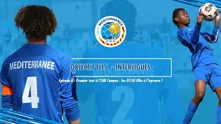 Objectif U15 Interligues - Episode 6 : Premier test à l'OM Campus : les U15G à l'épreuve !