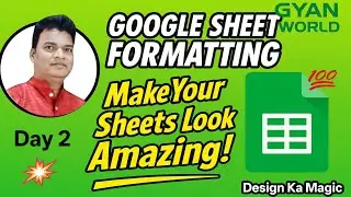 Google Sheet Formatting Tips & Tricks in Hindi | Make Your Sheet Look Professional | Gyan World