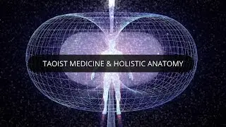 Taoist Medicine and Holistic Anatomy - Course Excerpt