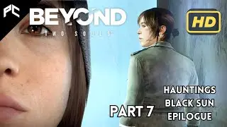 Beyond Two Souls | Gameplay Walkthrough | Part 7 (Hauntings, Black Sun, Epilogue)