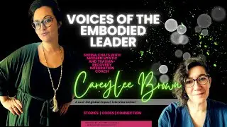 Deep Listening, Modern Mysticism & Healthy Ego with Voices of the Embodied Leader Carrie Lee