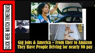 Gig Jobs & America &ndash; From Uber to Amazon They Have People Driving for nearly NO pay